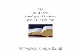Die Deutsche Bibelgesellschaft stellt sich vor. Was ist eine Bibelgesellschaft? Weltweit sind Bibelgesellschaften dem missionarischen Auftrag verpflichtet,
