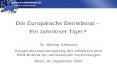 Www.euro-betriebsrat.de Der Europäische Betriebsrat – Ein zahnloser Tiger? Dr. Werner Altmeyer Kooperationsveranstaltung des VÖGB mit dem ÖGB-Referat für.