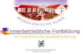 Innerbetriebliche Fortbildung ein Instrument der Qualitätssicherung Neurologische Klinik Bad Neustadt/Saale Referent: Heinz Endres.