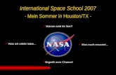 - Mein Sommer in Houston/TX - International Space School 2007 Warum seid ihr hier? Was ich erlebt habe... Ergreift eure Chance! Was euch erwartet...
