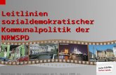 Beschluss des Landesparteitages am 5. April 2008 in Düsseldorf Leitlinien sozialdemokratischer Kommunalpolitik der NRWSPD