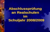 Abschlussprüfung an Realschulen im Schuljahr 2008/2009.