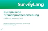 1 Europäische Fremdsprachenerhebung Endbericht November 2012 Ministerium der Deutschsprachigen Gemeinschaft Fachbereich Pädagogik.