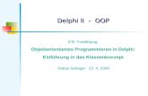 Delphi II - OOP IFB Fortbildung Objektorientiertes Programmieren in Delphi: Einführung in das Klassenkonzept Tobias Selinger 15. 4. 2008.