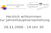 Jahreshauptversammlung 2006 Herzlich willkommen zur Jahreshauptversammlung ! 28.11.2006 - 19 Uhr 30.