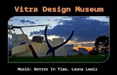 Musik: Better In Time, Leona Lewis Das Vitra Design Museum in Weil zählt zu den führenden Designmuseen weltweit. Es erforscht und vermittelt die Geschichte.