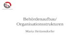 Behördenaufbau/ Organisationsstrukturen Maria Heitzendorfer.