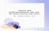 Podcasts beim (Fremd)Sprachenlernen oder auch: Die ersten Schritte sind leicht. Dr. Dieter Kranz, M.A. 1Sprachenwerkstatt NRW in Duisburg - 23. 9. 2008.