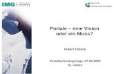 IWI-HSG Portale – eine Vision oder ein Muss? Hubert Österle Portaltechnologietage, 07.05.2002 St. Gallen.