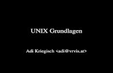 UNIX Grundlagen Adi Kriegisch. UNIX Grundlagen - Überblick Ablauf - Überblick Geschichte von UNIX UNIX-Konzepte Grundlagen im Umgang mit UNIX » Verwenden.