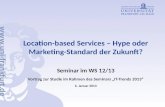 Location-based Services – Hype oder Marketing-Standard der Zukunft? Seminar im WS 12/13 Vortrag zur Studie im Rahmen des Seminars IT-Trends 2013 6. Januar.
