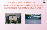 1 Herzlich willkommen zur Informationsveranstaltung über die gymnasiale Oberstufe 2014-2017.