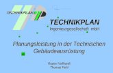 Planungsleistung in der Technischen Gebäudeausrüstung Rupert Vollhardt Thomas Pehl TECHNIKPLAN Ingenieurgesellschaft mbH.