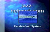 Jazz- network.com Faxabruf mit System. Businessfax n Schnell und Preiswert n Flexibel und Aktuell n 24 h/Tag & 365 Tage im Jahr nutzbar n Von jedem Ort.