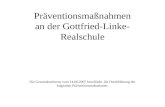 Präventionsmaßnahmen an der Gottfried-Linke- Realschule Die Gesamtkonferenz vom 14.06.2007 beschließt die Durchführung der folgenden Präventionsmaßnahmen: