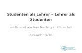 Studenten als Lehrer – Lehrer als Studenten am Beispiel von Peer Teaching im Ultraschall Alexander Sachs.