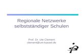 Regionale Netzwerke selbstständiger Schulen Prof. Dr. Ute Clement clement@uni-kassel.de.