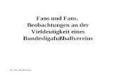 Dr. phil. Jochen Bonz Fans und Fans. Beobachtungen an der Vieldeutigkeit eines Bundesligafu ß ballvereins.