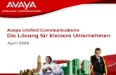 © 2007 Avaya Alle Rechte vorbehalten. Avaya – Intern und vertraulich Gemäß Vertraulichkeitsvereinbarung zu behandeln April 2008 Avaya Unified Communications.