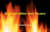 Eigenschaften des Feuers von Patrick Kielholz Drei Dinge braucht man für ein Feuer: Brennstoff, Hitze und Sauerstoff. Fehlt einer dieser drei Faktoren.