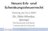 Neues Erb- und Schenkungssteuerrecht Vortrag am 23.2.2009 Dr. Otto Wienke, Spenge Rechtsanwalt und Notar Fachanwalt für Erbrecht VdS-Vortrag Dr. Otto Wienke.