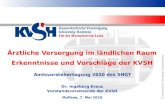 © Kassenärztliche Vereinigung Schleswig-Holstein Ärztliche Versorgung im ländlichen Raum Erkenntnisse und Vorschläge der KVSH Dr. Ingeborg Kreuz Vorstandsvorsitzende.