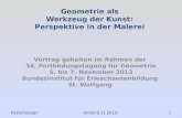 Geometrie als Werkzeug der Kunst: Perspektive in der Malerei Vortrag gehalten im Rahmen der 34. Fortbildungstagung für Geometrie 5. bis 7. November 2013.