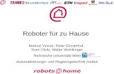 Roboter für zu Hause Markus Vincze, Peter Einramhof, Sven Olufs, Walter Wohlkinger Technische Universität Wien Automatisierungs- und Regelungstechnik Institut.