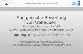 Energetische Bewertung von Gebäuden Dipl. Ing. (FH) Alexander Lyssoudis Bayerische Ingenieurekammer Bau Energieberater, Sachverständiger nach ZVEnEV Energetische.