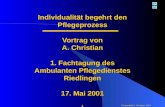 (Copyright) A. Christian 2001 1 Individualität begehrt den Pflegeprozess Vortrag von A. Christian 1. Fachtagung des Ambulanten Pflegedienstes Riedlingen.