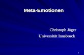 1 Meta-EmotionenMeta-Emotionen Christoph Jäger Universität Innsbruck.