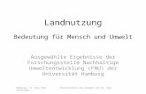 Landnutzung Bedeutung für Mensch und Umwelt Ausgewählte Ergebnisse der Forschungsstelle Nachhaltige Umweltentwicklung (FNU) der Universität Hamburg Hamburg,