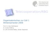 Organisatorisches zur GdI 1 Wintersemester 2009 Telecooperation/RBG Prof. Dr. Max Mühlhäuser Dr. Guido Rößling Dr. Dirk Schnelle-Walka, Stefan Radomski.