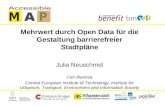 Mehrwert durch Open Data für die Gestaltung barrierefreier Stadtpläne Julia Neuschmid Ceit Alanova Central European Institute of Technology, Institute.