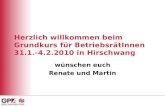 Herzlich willkommen beim Grundkurs für BetriebsrätInnen 31.1.-4.2.2010 in Hirschwang wünschen euch Renate und Martin.