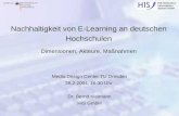 HIS Hochschul- Informations- System GmbH Nachhaltigkeit von E-Learning an deutschen Hochschulen Dimensionen, Akteure, Maßnahmen Media Design Center TU.