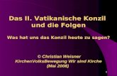 1 Das II. Vatikanische Konzil und die Folgen Was hat uns das Konzil heute zu sagen? © Christian Weisner KirchenVolksBewegung Wir sind Kirche (Mai 2008)