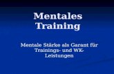 Mentales Training Mentale Stärke als Garant für Trainings- und WK-Leistungen.