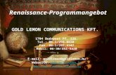 Renaissance-Programmangebot GOLD LEMON COMMUNICATIONS KFT. 1704 Budapest Pf. 126. Tel.: 06-1/290-0630 Fax.:06-1/297-4107 Mobil: 06-30/352-5330 E-mail: