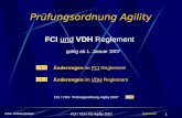 FCI / VDH PO Agility 20071 Prüfungsordnung Agility FCI und VDH Reglement gültig ab 1. Januar 2007 Autor: Andreas Eisinger Änderungen im FCI Reglement FCI.