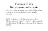 Trauma in der Körperpsychotherapie Bioenergetische Analyse: späte 80er Jahre – cephaler Schock (Bob Lewis, Sander Kirsch) 1967 E. Baker (1980 in deutsch:
