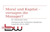 Moral und Kapital – versagen die Manager? Dr. Alexander Klier Vortrag an der Kritischen Akademie Inzell am 24.11.2007.