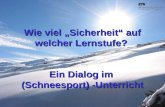 040925 ETH Zürich IBSW Lernstufen und Sicherheit - Pius Disler Wie viel Sicherheit auf welcher Lernstufe? Ein Dialog im (Schneesport) -Unterricht.