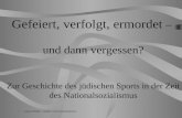 Gefeiert, verfolgt, ermordet – und dann vergessen? Zur Geschichte des jüdischen Sports in der Zeit des Nationalsozialismus Lorenz Peiffer / Leibniz Universität.