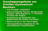 Ganztagsangebote am Schiller-Gymnasium Bautzen seit Schuljahr 2006/2007 seit Schuljahr 2006/2007 außerschulische Partner: Musikschule, Zuseum, MSV Bautzen.