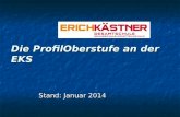 Stand: Januar 2014 Die ProfilOberstufe an der EKS.