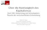 Über die Rastlosigkeit des Kapitalismus Zum 100. Geburtstag von Schumpeters Theorie der wirtschaftlichen Entwicklung Heinz D. Kurz Graz Schumpeter Centre.
