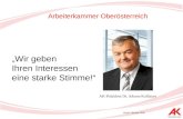 Wir geben Ihren Interessen eine starke Stimme! AK-Präsident Dr. Johann Kalliauer Arbeiterkammer Oberösterreich Stand: Oktober 2008.