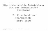 Prof. Dr. Nikolaus WolfFU Berlin, WS 2005/ 061 Die industrielle Entwicklung auf dem Europäischen Kontinent 2. Russland und Frankreich seit 1850.