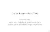 Do as I say – Part Two Imperatives with Mrs. Mildly-Angry Carrot-Face (who is not so mildly angry anymore)